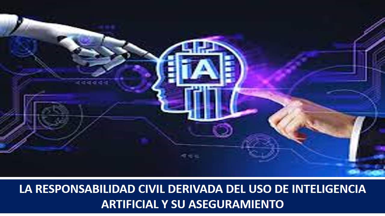 Curso de LA RESPONSABILIDAD CIVIL DERIVADA DEL USO DE INTELIGENCIA ARTIFICIAL Y SU ASEGURAMIENTO