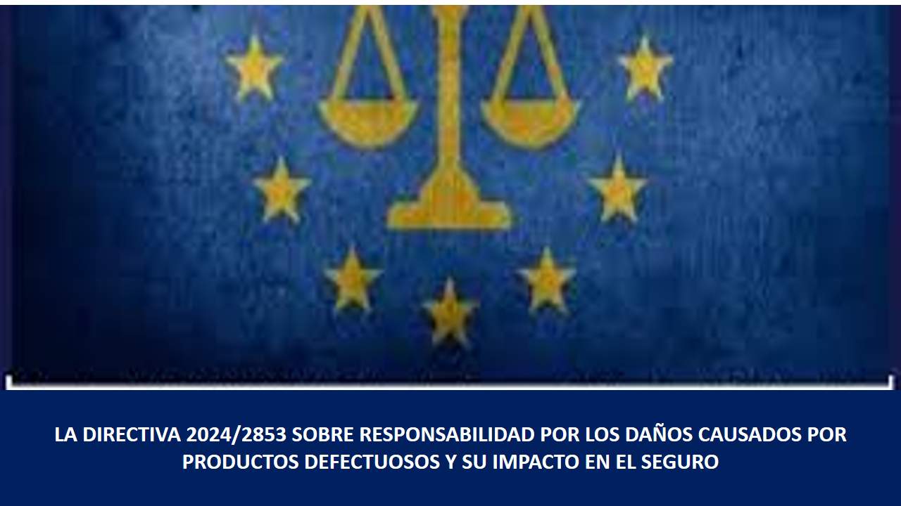 Formación en Seguros de LA DIRECTIVA 2024/2853 SOBRE RESPONSABILIDAD POR LOS DAÑOS CAUSADOS POR PRODUCTOS DEFECTUOSOS Y SU IMPACTO EN EL SEGURO Curso de LA DIRECTIVA 2024/2853 SOBRE RESPONSABILIDAD POR LOS DAÑOS CAUSADOS POR PRODUCTOS DEFECTUOSOS Y SU IMPACTO EN EL SEGURO