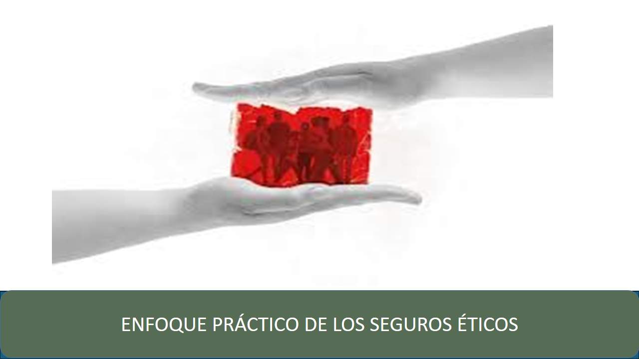 Formación en Seguros de ENFOQUE PRÁCTICO DE LOS SEGUROS ÉTICOS Curso de ENFOQUE PRÁCTICO DE LOS SEGUROS ÉTICOS