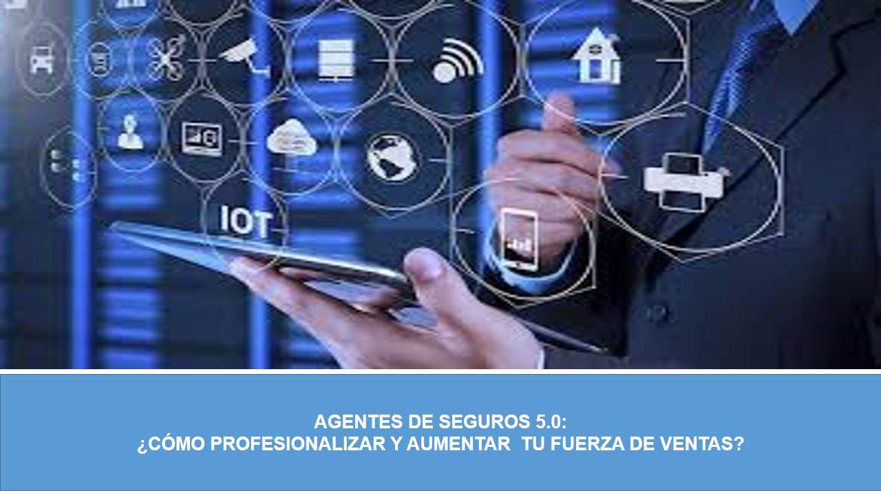 Formación en Seguros de AGENTES DE SEGUROS 5.0: ¿CÓMO PROFESIONALIZAR Y AUMENTAR TU FUERZA DE VENTAS? Curso de AGENTES DE SEGUROS 5.0: ¿CÓMO PROFESIONALIZAR Y AUMENTAR TU FUERZA DE VENTAS?